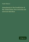 Amendments to the Constitution of the United States. Non-sectarian and universal education