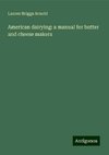 American dairying: a manual for butter and cheese makers