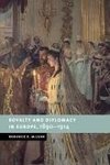 Royalty and Diplomacy in Europe, 1890 1914