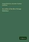 An outline of the life of George Robertson