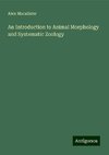 An Introduction to Animal Morphology and Systematic Zoology