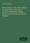 Biennial Report of St. John's College, Annapolis, Md., to the General Assembly of Maryland, January Session, 1876. By James M. Garnett, Principal