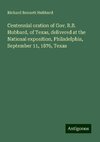 Centennial oration of Gov. R.B. Hubbard, of Texas, delivered at the National exposition, Philadelphia, September 11, 1876, Texas