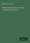 Baptismal immersion not of God: arugments pro and con