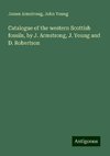 Catalogue of the western Scottish fossils, by J. Armstrong, J. Young and D. Robertson