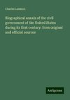 Biographical annals of the civil government of the United States during its first century: from original and official sources