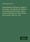 Characteristics of the age: a charge to the clergy of the Diocese of California, at the opening of the Twenty-sixth annual Convention in Trinity Church, San Francisco, May 3rd, 1876