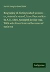 Biography of distinguished women; or, woman's record, from the creation to A. D. 1869. Arranged in four eras. With selections from authoresses of each era