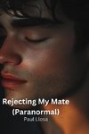 Rejecting My  Mate  (Paranormal)