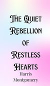 The Quiet Rebellion of Restless Hearts