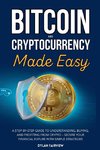 Bitcoin and Cryptocurrency Made Easy