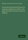 Persecution of the Scotch Church by Canadian legislatures: a letter to the Right Honorable the Privy Council of England