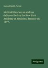 Medical libraries; an address delivered before the New York Academy of Medicine, January 18, 1877 .