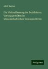 Die Weltauffassung der Buddhisten: Vortrag gehalten im wissenschaftlichen Verein zu Berlin