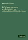 Die Verbesserungen in der gesellschaftlichen und wirthschaftlichen Stellung der Frauen