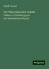 Die Potentialfunction und das Potential. Ein Beitrag zur mathematischen Physik