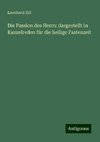 Die Passion des Herrn: dargestellt in Kanzelreden für die heilige Fastenzeit