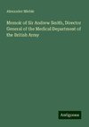 Memoir of Sir Andrew Smith, Director General of the Medical Department of the British Army