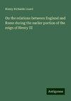 On the relations between England and Rome during the earlier portion of the reign of Henry III