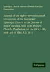 Journal of the eighty-seventh annual convention of the Protestant Episcopal Church in the Diocese of South Carolina, held in St. Philip's Church, Charleston, on the 10th, 11th, and 12th of May, A.D. 1877