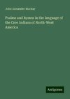 Psalms and hymns in the language of the Cree Indians of North-West America