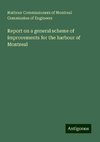 Report on a general scheme of improvements for the harbour of Montreal