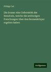 Die Sonne: eine Uebersicht der Resultate, welche die seitherigen Forschungen über den Sonnenkörper ergeben haben