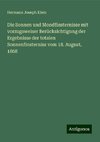 Die Sonnen und Mondfinsternisse mit vorzugsweiser Berücksichtigung der Ergebnisse der totalen Sonnenfinsterniss vom 18. August, 1868