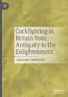 Cockfighting in Britain from Antiquity to the Enlightenment