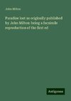 Paradise lost as originally published by John Milton: being a facsimile reproduction of the first ed