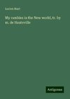 My rambles in the New world, tr. by m. de Hauteville