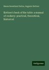 Kettner's book of the table: a manual of cookery: practical, theoretical, historical