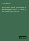 Principles of the law of real property: intended as a first book for the use of students in conveyancing