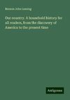 Our country. A household history for all readers, from the discovery of America to the present time