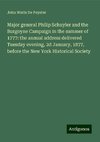 Major general Philip Schuyler and the Burgoyne Campaign in the summer of 1777: the annual address delivered Tuesday evening, 2d January, 1877, before the New York Historical Society