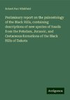 Preliminary report on the paleontology of the Black Hills, containing descriptions of new species of fossils from the Potsdam, Jurassic, and Cretaceous formations of the Black Hills of Dakota