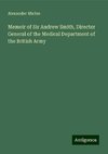 Memoir of Sir Andrew Smith, Director General of the Medical Department of the British Army