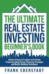 The Ultimate Real Estate Investing Beginner's Book