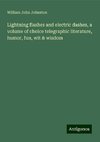 Lightning flashes and electric dashes, a volume of choice telegraphic literature, humor, fun, wit & wisdom