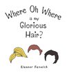 Where Oh Where Is My Glorious Hair?