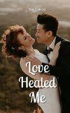 Love Healed Me