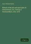 Memoir of the life and episcopate of Edward Feild, D.D., Bishop of Newfoundland, 1844-1876