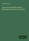 Elsass und Lothringen und ihre Wiedergewinnung für Deutschland