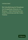 Die Ueberlieferung der Paraphrase des Evangeliums Johannis von Nonnos: 1. Heft. Bericht über den Codex Florentinus und den Codex Venetus