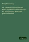 Die Technologie der chemischen Producte welche durch Grossbetrieb aus unorganischen Materialien gewonnen werden