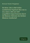 Ein Reise-Jahr in Süd-Afrika: ausführliches Tagebuch über eine in den Jahren 1866 und 1867 ausgeführte Inspectionsreise durch die Missions-Stationen der Berliner Missions-Gesellschaft