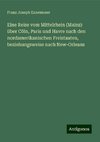 Eine Reise vom Mittelrhein (Mainz) über Cöln, Paris und Havre nach den nordamerikanischen Freistaaten, beziehungsweise nach New-Orleans