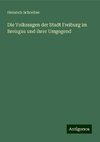 Die Volkssagen der Stadt Freiburg im Breisgau und ihrer Umgegend