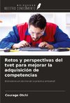 Retos y perspectivas del tvet para mejorar la adquisición de competencias