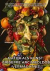 Natur als Kunst:  Giuseppe Arcimboldos  Vermächtnis